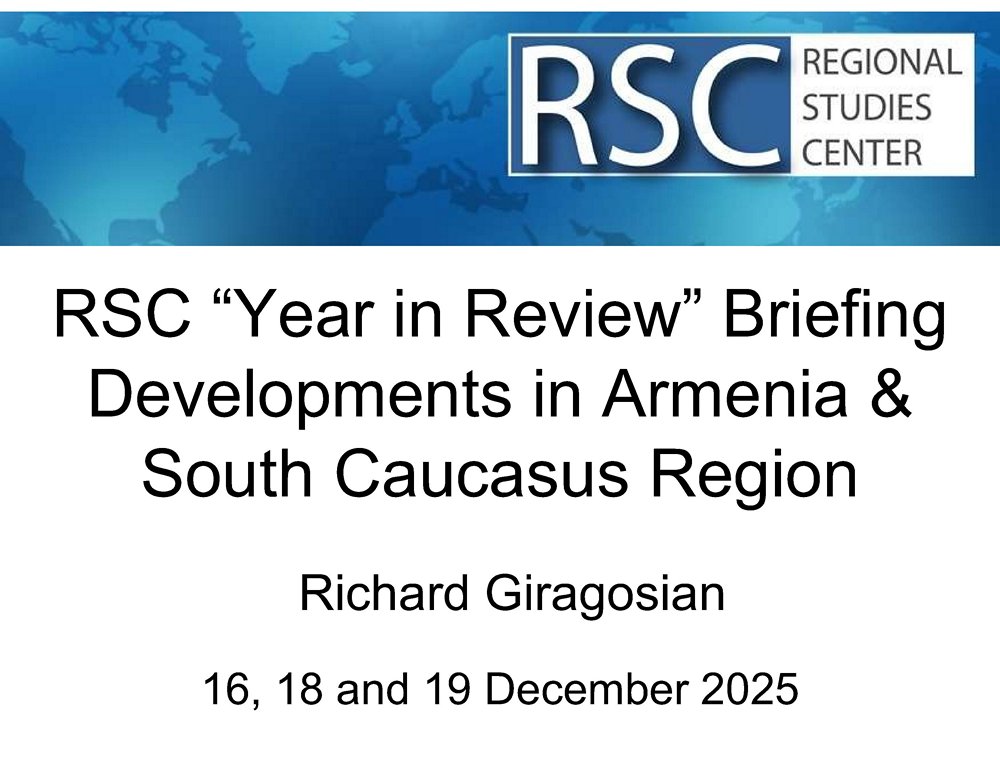 RSC SPECIAL “YEAR IN REVIEW” BRIEFING ASSESSING DEVELOPMENTS IN ARMENIA AND THE REGION